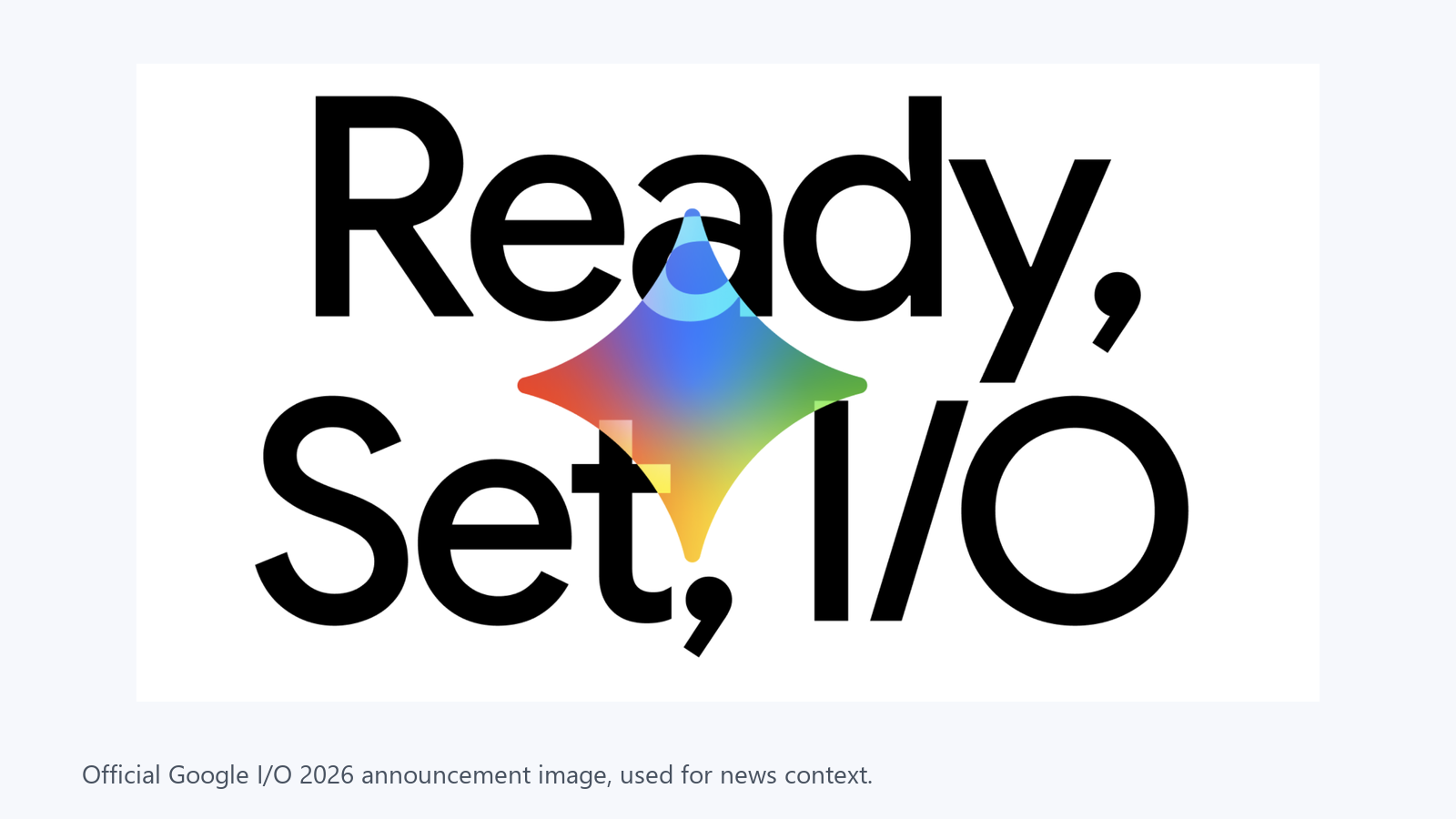 Official Google I/O 2026 announcement image with the phrase Ready Set IO and Gemini-style star mark.